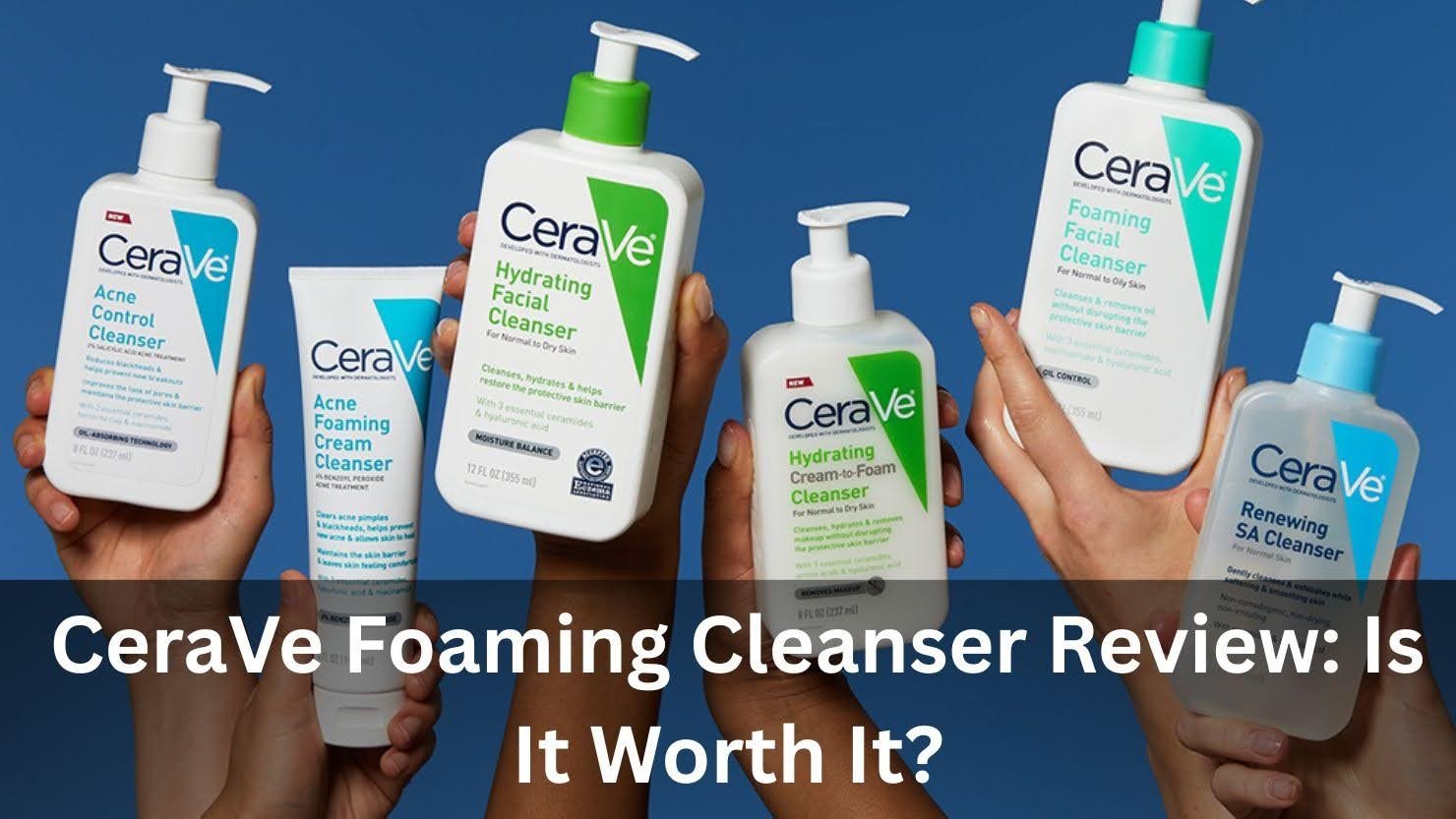 CeraVe Foaming Cleanser Review