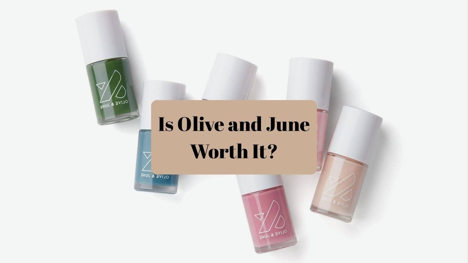 Is Olive and June Worth It